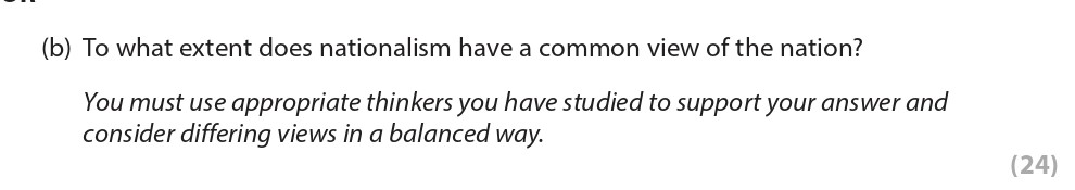 To-what-extent-does-nationalism-have-a-common-view-of-the-nation?--You-must-use-appropriate-thinkers-you-have-studied-to-support-your-answer-and-consider-differing-views-in-a-balanced-way.-Edexcel-A-Level Politics-Question 7-2022-Paper 2.png